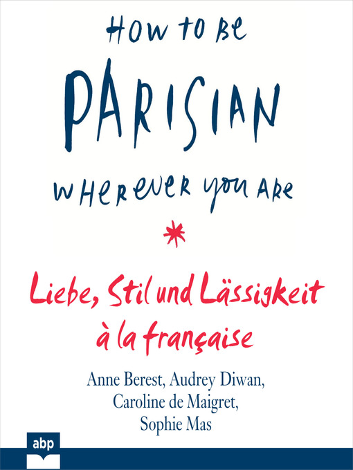 Title details for How to Be Parisian wherever you are--Liebe, Stil und Lässigkeit à la française by Anne Berest - Available